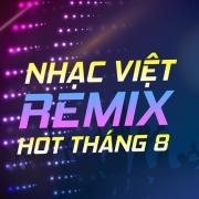 Nghe nhạc Nhạc Việt Remix Hot Tháng 08/2017 online