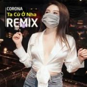 Tải bài hát online Remix Việt - Corona Ta Cứ Ở Nha Mp3 miễn phí