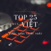 Tải nhạc Top 25 Remix Việt Được Nghe Nhiều Nhất Mp3 hot